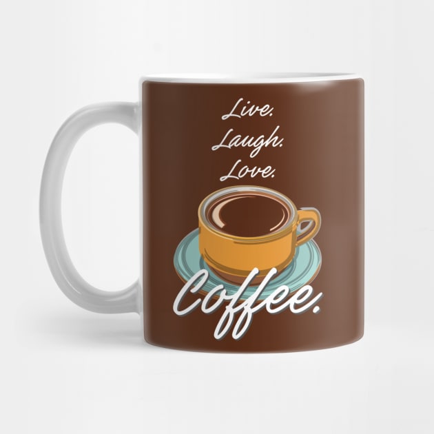 Live. Love. Laugh. Coffee. by evisionarts